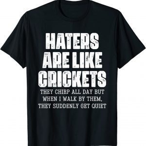 Hater Are Like Cricket They Chirp All Day Vintage Apparel Classic Shirt