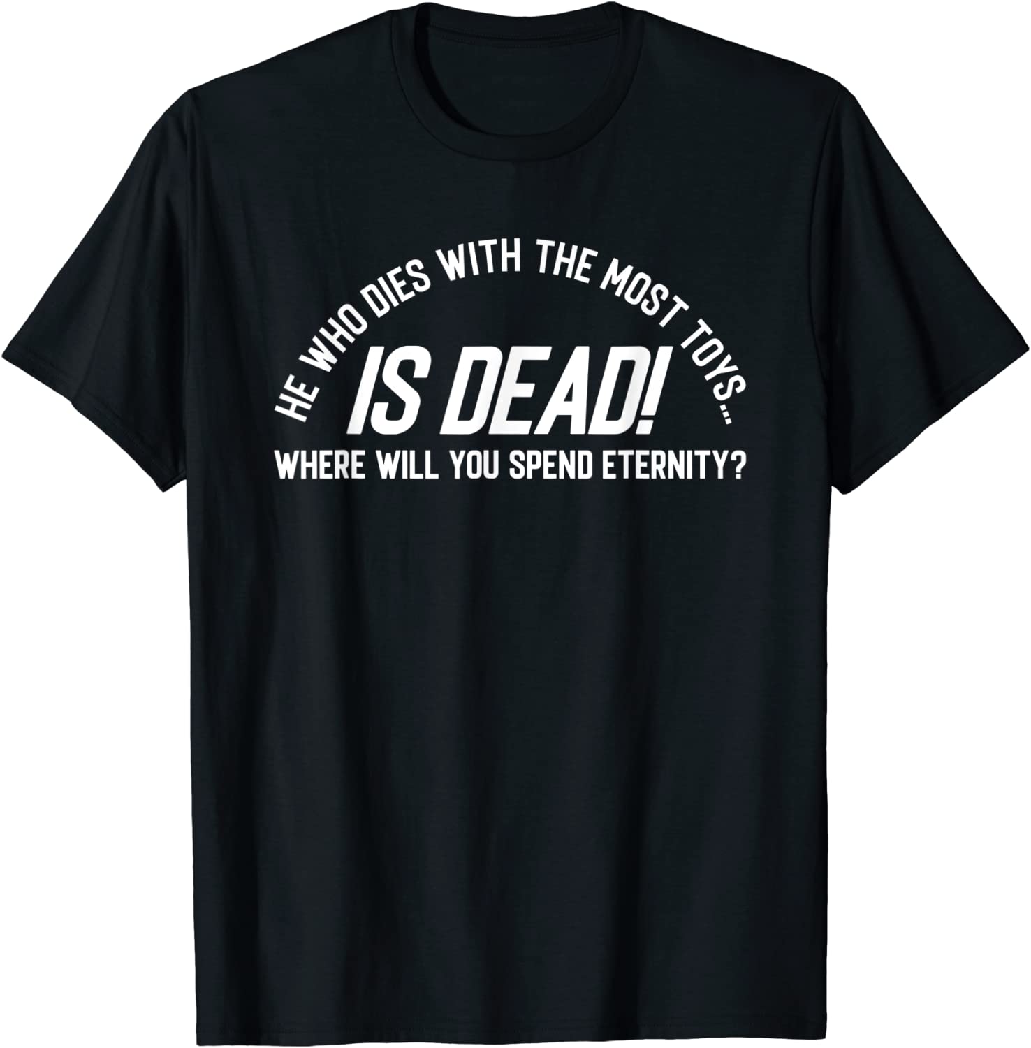 He Who Dies With the Most Toys...IS DEAD 2022 Shirt