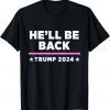 He’ll Be Back Trump 2024 Re Election Vote For Trump 2022 Shirt