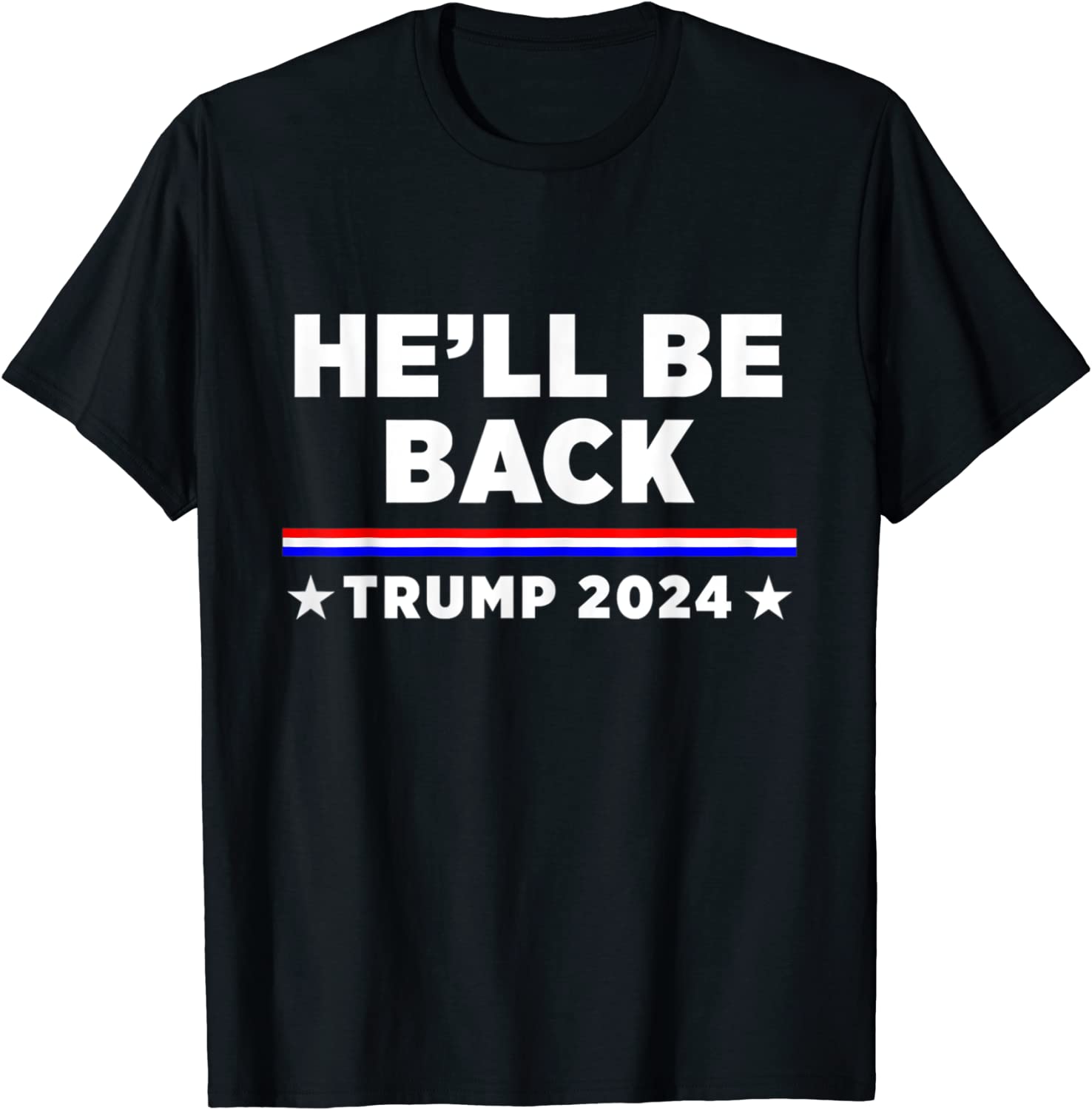 He’ll Be Back Trump 2024 Re Election Vote For Trump 2022 Shirt