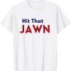 Hit that JAHit that JAWN 2022 ShirtWN 2022 Shirt
