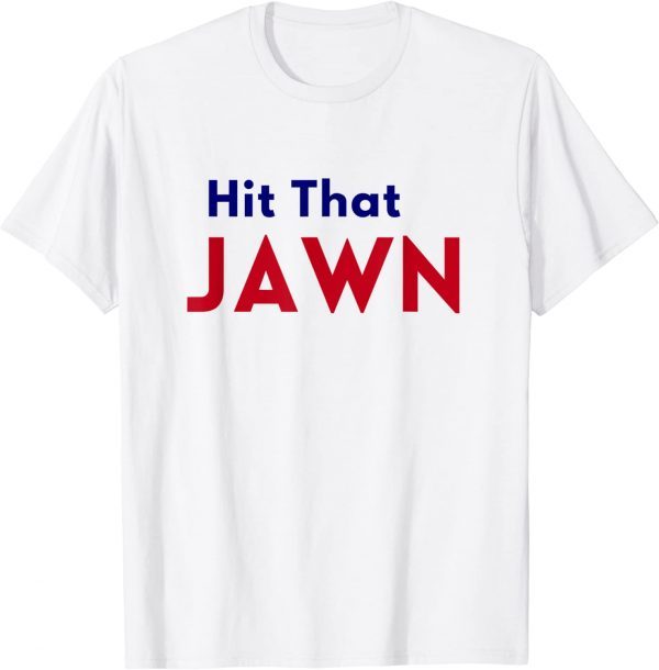 Hit that JAHit that JAWN 2022 ShirtWN 2022 Shirt