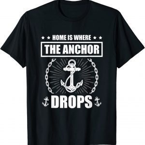 Home Is Where The Anchor Drops Nautical Sailing Sailor Classic Shirt