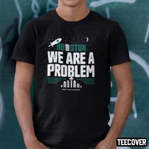 Houston We Are A Problem Simply Seattle Sports Classic Shirt