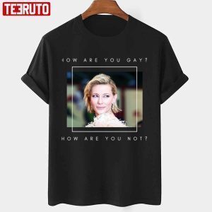How Are You Cate Blanchet 2022 shirt