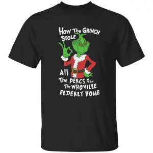 How the grinch stole all the percs from the whoville elderly home Classic shirt