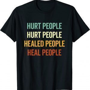 Hurt People Hurt People Healed People Heal People Quote 2022 Shirt