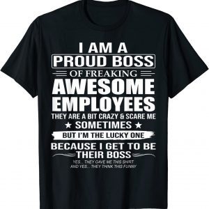 I Am A Proud Boss Of Freaking Awesome Employees 2022 Shirt