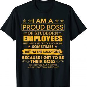 I Am A Proud Boss Of Stubborn Employees 2022 Classic Shirt