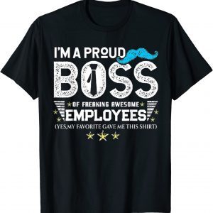 I Am A Proud Boss Of Stubborn Employees 2022 T-Shirt