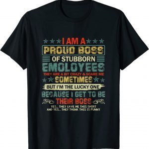 I Am A Proud Boss Of Stubborn Employees They Are Bit Crazy 2022 Classic Shirt