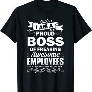 I Am A Proud Boss Of Stubborn Employees They Are a Bit Crazy Classic Shirt