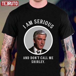 I Am Serious And Don’t Call Me Shirley Airplane Vintage Classic Shirt