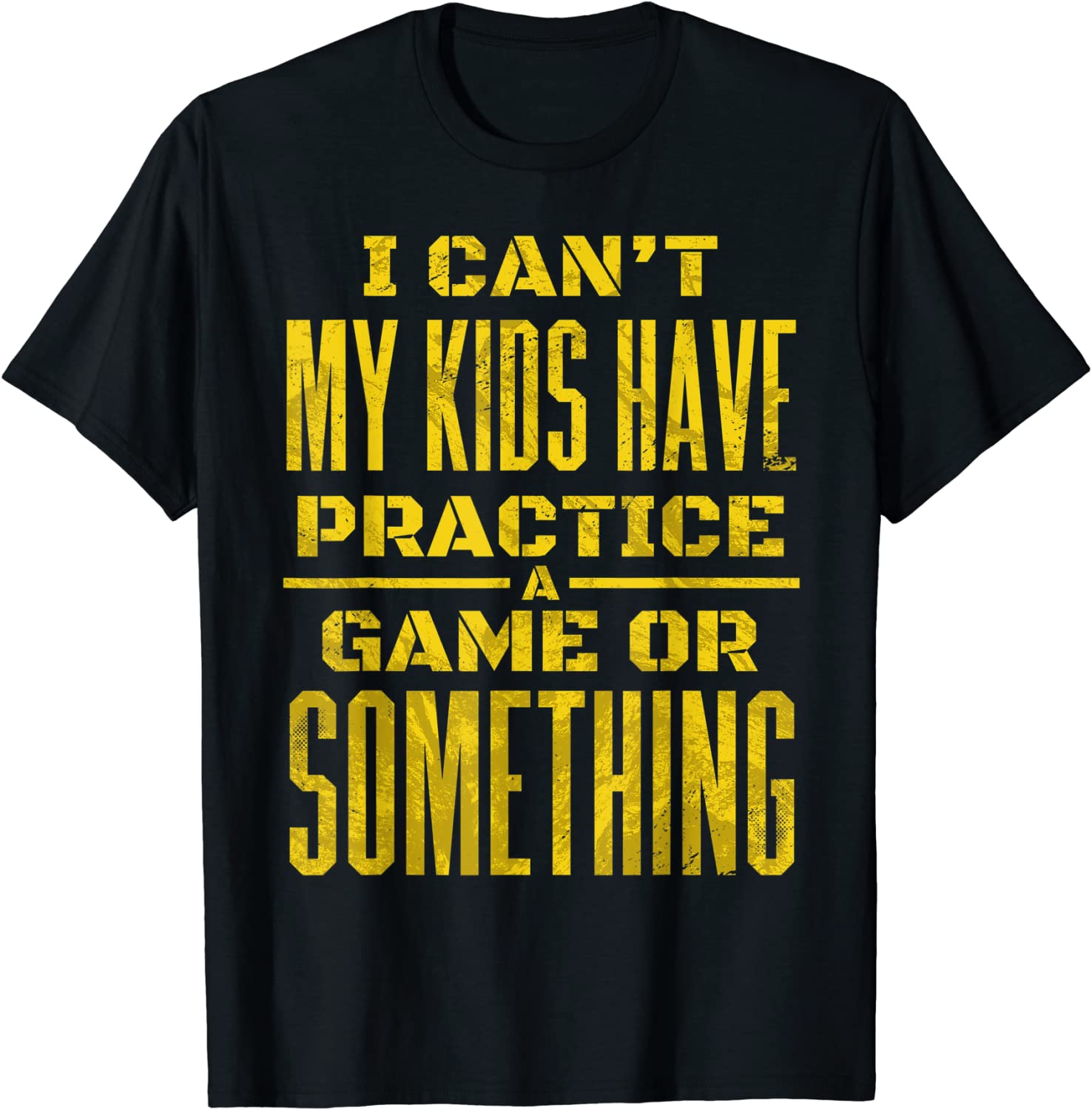 I Can't My Kids Have Practice A Game Or Something 2022 Shirt