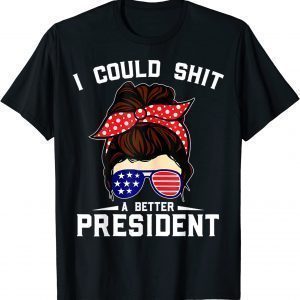 I Could Shit A Better President Sarcastic Anti Biden Girls T-Shirt