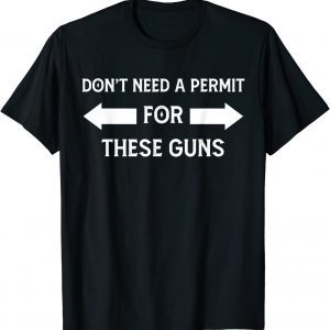 I DON'T NEED A PERMIT FOR THESE GUNS Classic Shirt