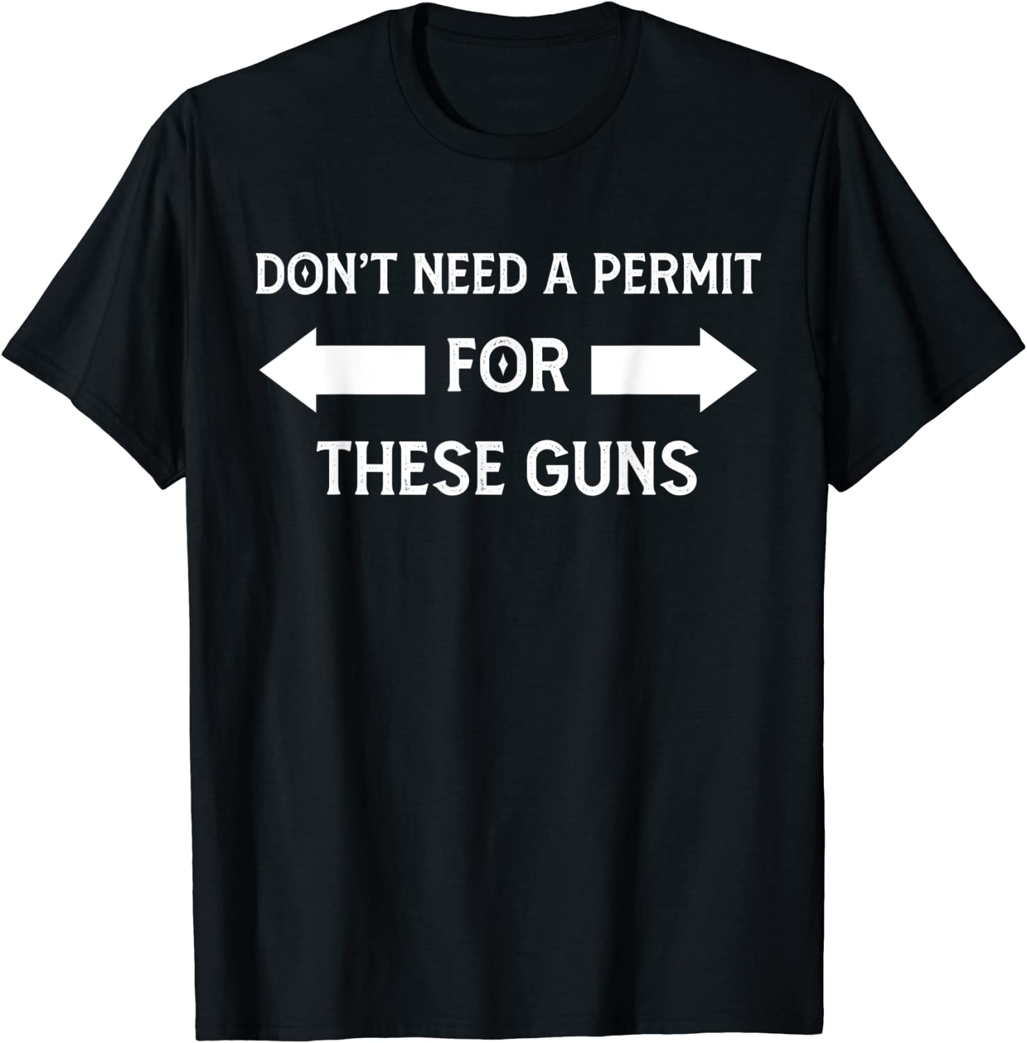 I DON'T NEED A PERMIT FOR THESE GUNS Classic Shirt