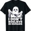 I Don't Believe In Humans Ghost Boo Halloween Classic Shirt