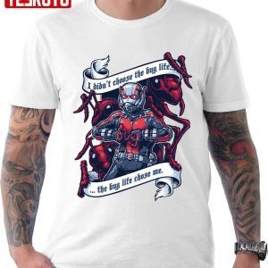 I Don’t Choose The Big Life The The Bug Life Chose Me Ant ManI Don’t Choose The Big Life The The Bug Life Chose Me Ant Man 2022 shirt2022 shirt