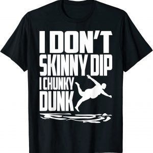 I Don't Skinny Dip I Chunky Dunk Classic Shirt