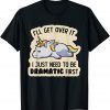 I Just Need To Be Dramatic Lazy Unicorn 2022 Shirt