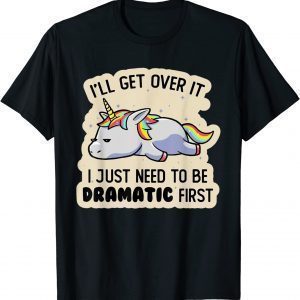 I Just Need To Be Dramatic Lazy Unicorn 2022 Shirt