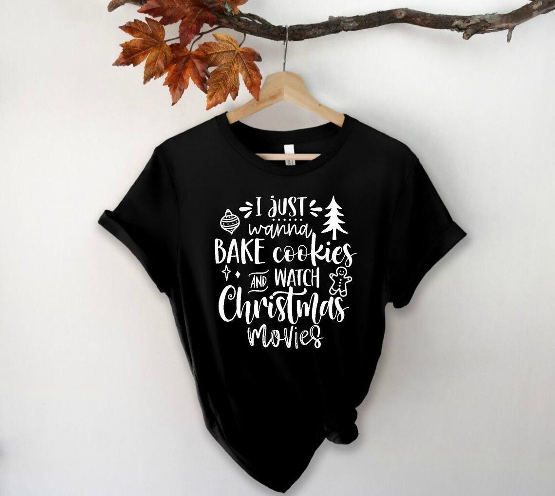 I Just Wanna Bake Cookies and Watch Christmas Movies 2022 Shirt