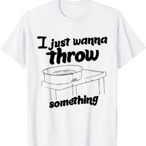 I Just Wanna Throw Something Classic Shirt