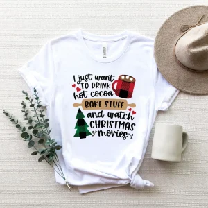 I Just Want to Drink Hot Cocoa Bake Stuff and Watch Christmas Movies Merry Christmas Classic Shirt