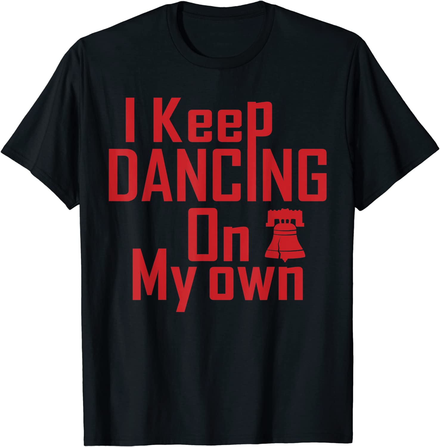 I Keep Dancing On My Own Philidelphia Philly Anthem 2022 Shirt