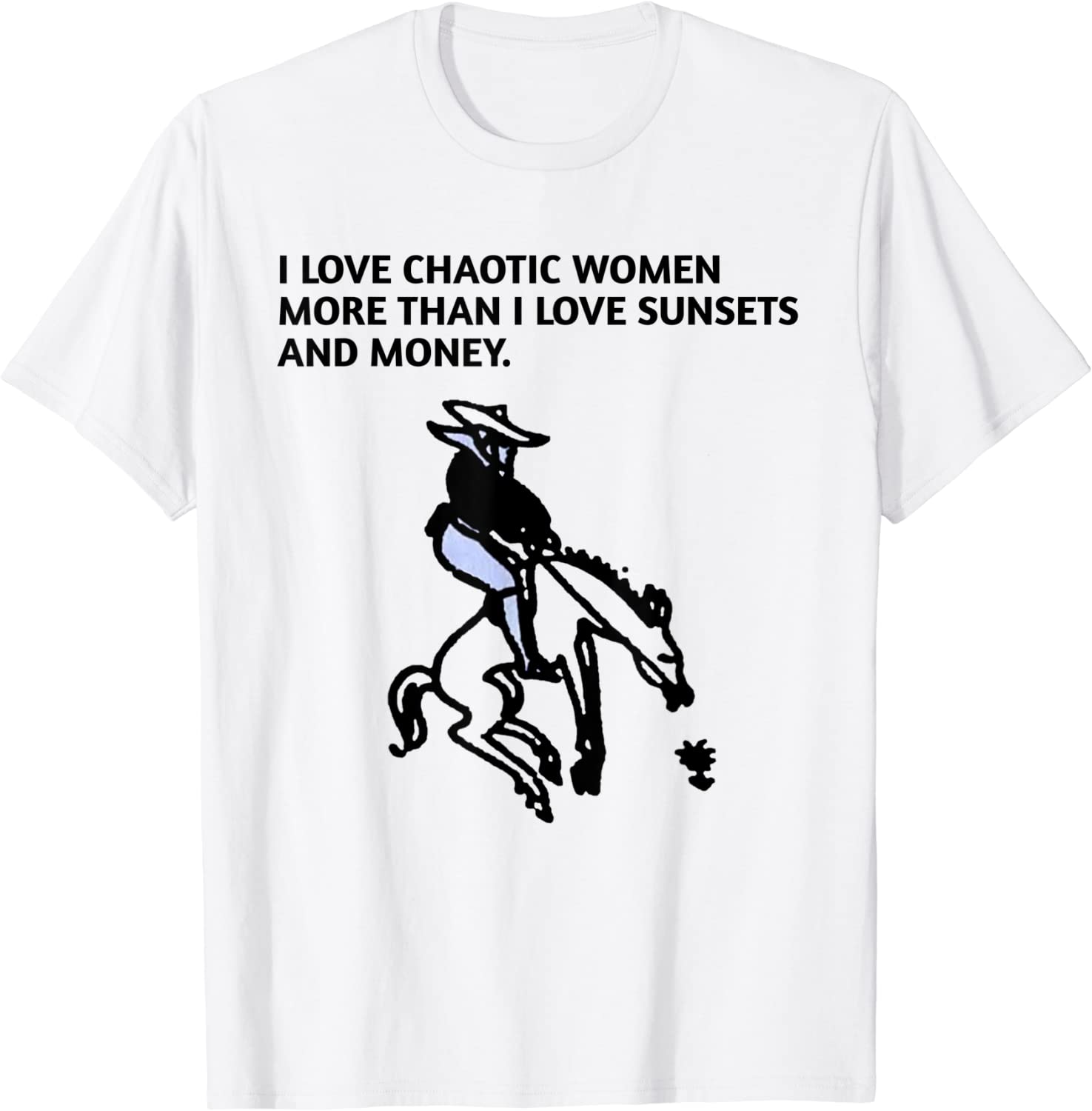 I LOVE CHAOTIC WOMEN MORE THAN I LOVE SUNSETS AND MONEY. Classic Shirt