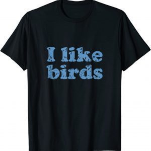 I Like Birds 2022 Shirt