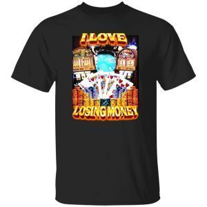 I Love Losing Money Casino Classic Shirt