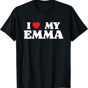 I Love My Emma, I Heart My Emma 2022 Shirt