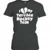 I Love My Terrible Hockey Team Classic Shirt