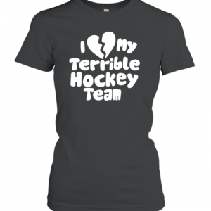 I Love My Terrible Hockey Team Classic Shirt
