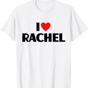 I Love Rachel - I Heart Rachel 2022 Shirt