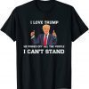 I Love Trump He Pissed Off All The People I Can't Stand Classic Shirt