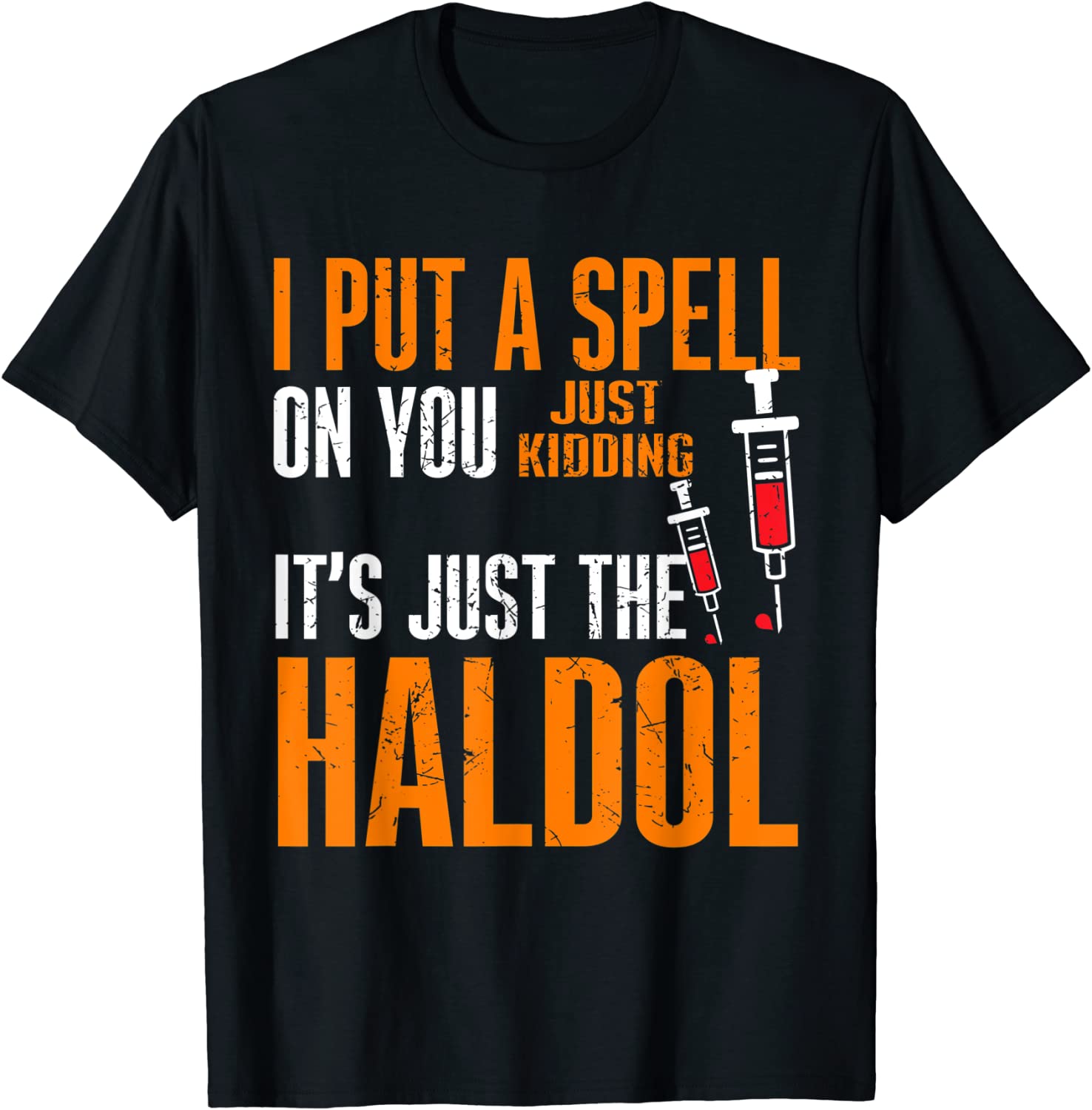 I Put A Spell On You Just Kiddings It Just The Haldol 2022 Shirt