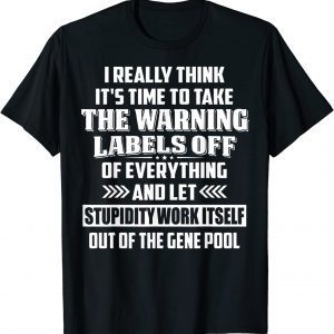 I Really Think It's Time To Take The Warning Labels Off 2022 Shirt