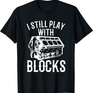 I Still Play With Blocks 2022 Shirt