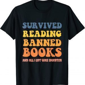 I Survived Reading Banned Books Reader Bookworm Bookaholic T-Shirt