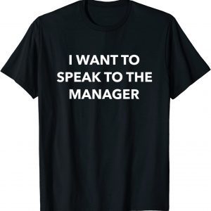 I Want To Speak To The Manager 2022 Shirt