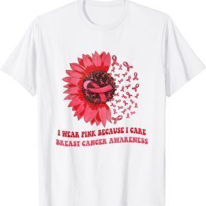 I Wear Pink Because I Care Sunflower Breast Cancer Awareness Classic Shirt