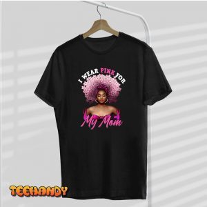 I Wear Pink for My Mom Breast Cancer Black Woman Melanin Classic Shirt