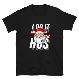 I do it for the Ho's Christmas Santa Classic Shirt