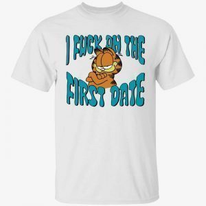 I fuck on the first date garfield 2022 shirt