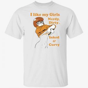I like my girls nerdy dirty inked and curvy 2022 shirt