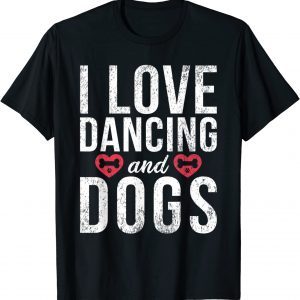 I love Dancing and Dogs Lover Dancing Love Dancer 2022 Shirt