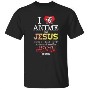 I love anime but jesus always comes first shirt